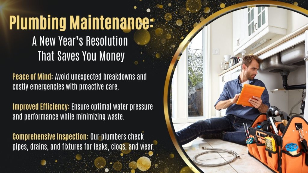 This image shows a plumber repairing a sink drain pipe. The headline reads; Plumbing Maintenance, A New Year's Resolution That Saves You Money.